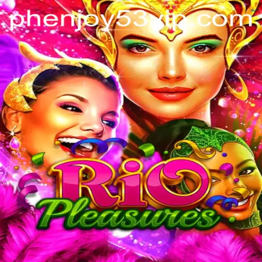 Discover the Excitement of RioPleasures: A Fascinating New Game with Phenjoy53.vip